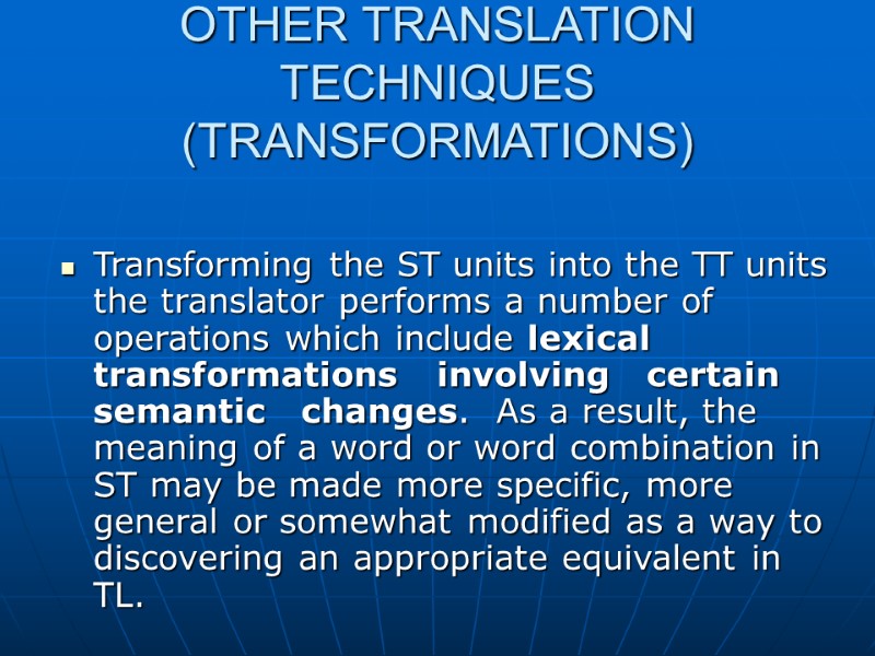 OTHER TRANSLATION TECHNIQUES (TRANSFORMATIONS)     Transforming the ST units into the